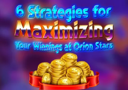 5 Strategies for Maximizing Your Winnings at Orion Stars